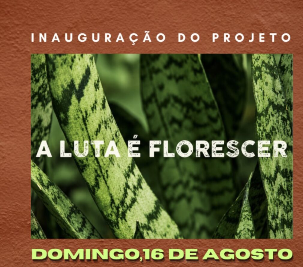 Projeto Cultural “A Luta é Florescer”